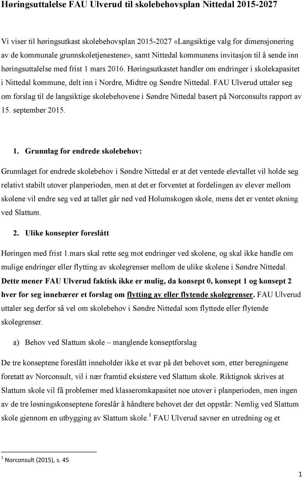 Høringsutkastet handler om endringer i skolekapasitet i Nittedal kommune, delt inn i Nordre, Midtre og Søndre Nittedal.