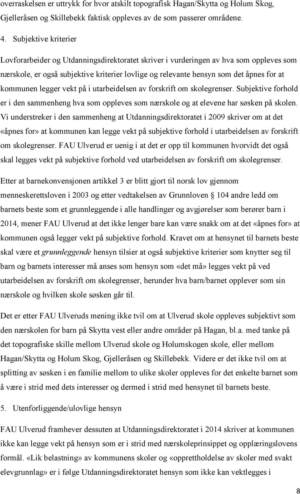 kommunen legger vekt på i utarbeidelsen av forskrift om skolegrenser. Subjektive forhold er i den sammenheng hva som oppleves som nærskole og at elevene har søsken på skolen.