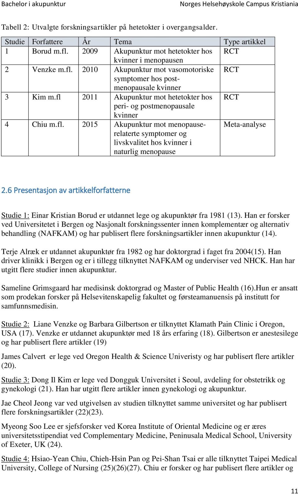 fl 2011 Akupunktur mot hetetokter hos RCT peri- og postmenopausale kvinner 4 Chiu m.fl. 2015 Akupunktur mot menopauserelaterte symptomer og livskvalitet hos kvinner i naturlig menopause Meta-analyse 2.