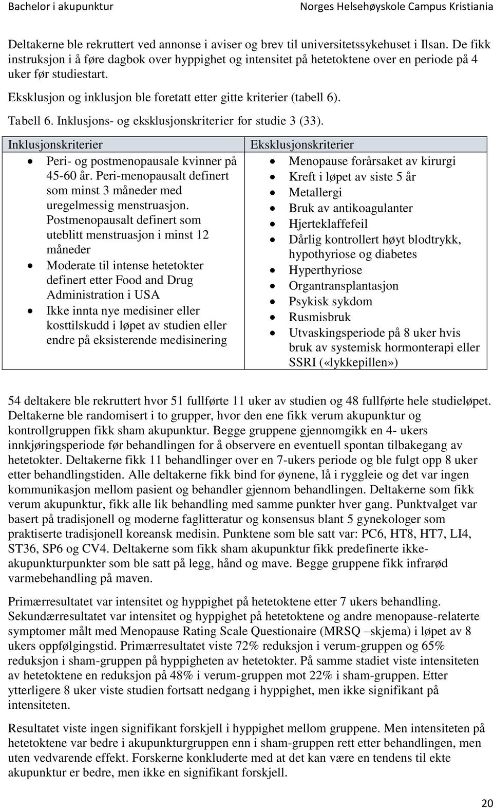 Tabell 6. Inklusjons- og eksklusjonskriterier for studie 3 (33). Inklusjonskriterier Peri- og postmenopausale kvinner på 45-60 år.