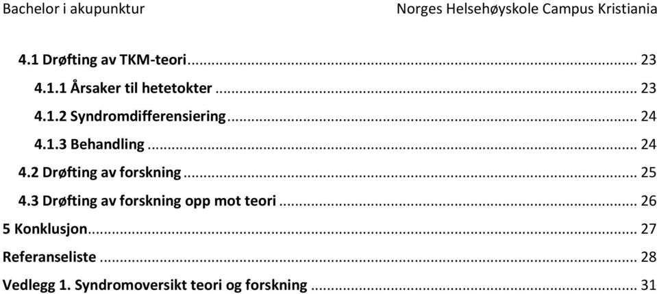 3 Drøfting av forskning opp mot teori... 26 5 Konklusjon.