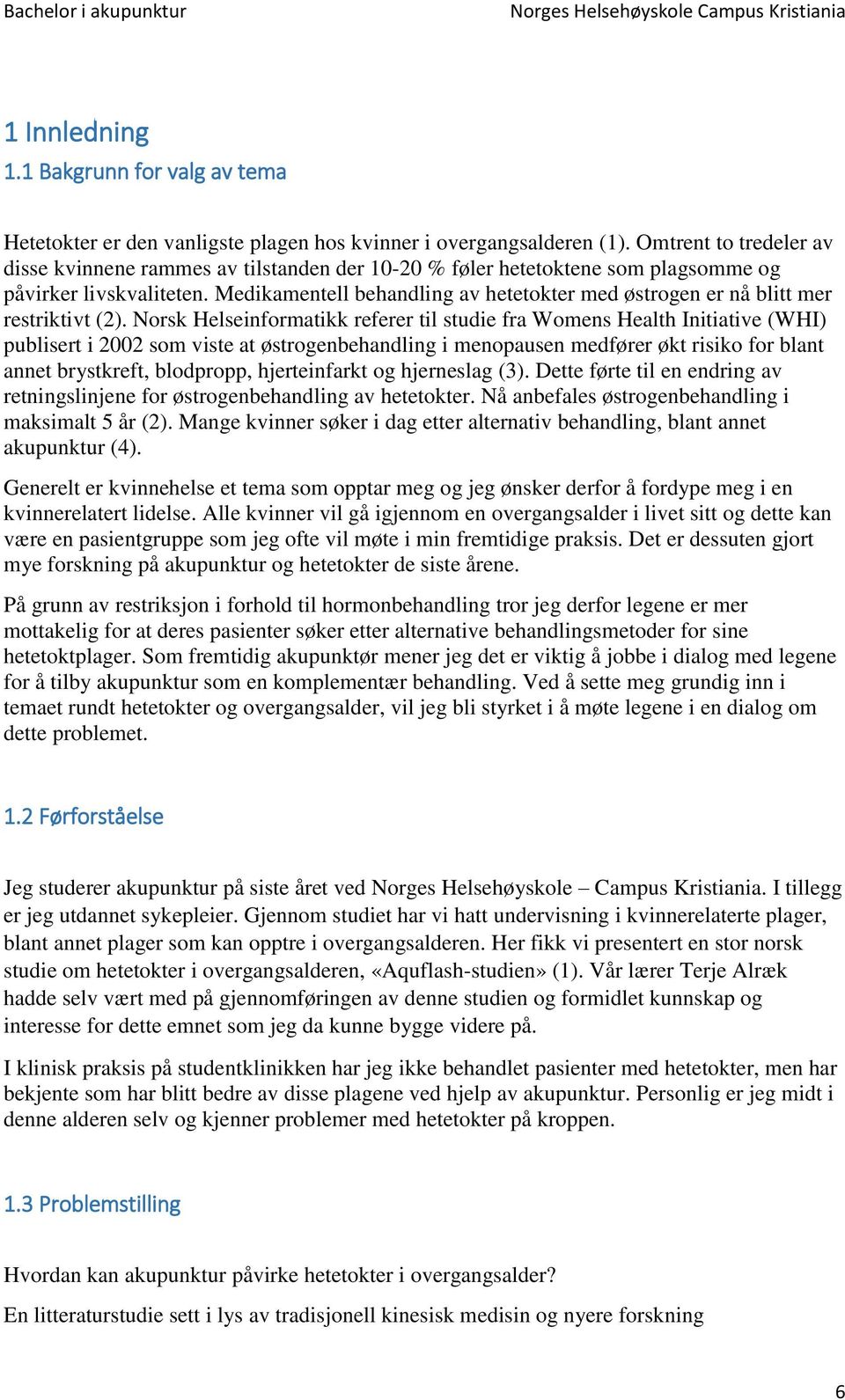 Medikamentell behandling av hetetokter med østrogen er nå blitt mer restriktivt (2).