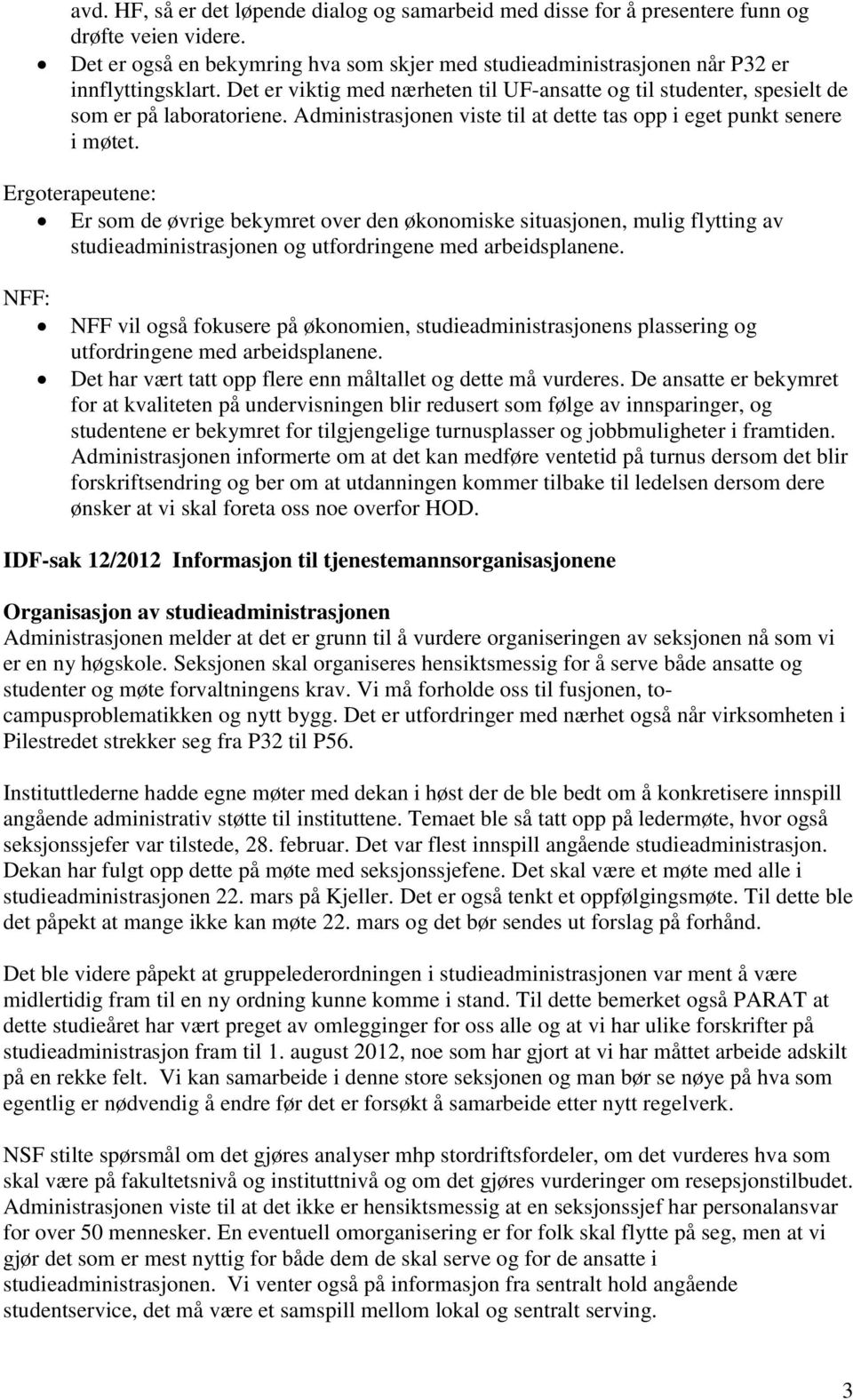 Ergoterapeutene: Er som de øvrige bekymret over den økonomiske situasjonen, mulig flytting av studieadministrasjonen og utfordringene med arbeidsplanene.