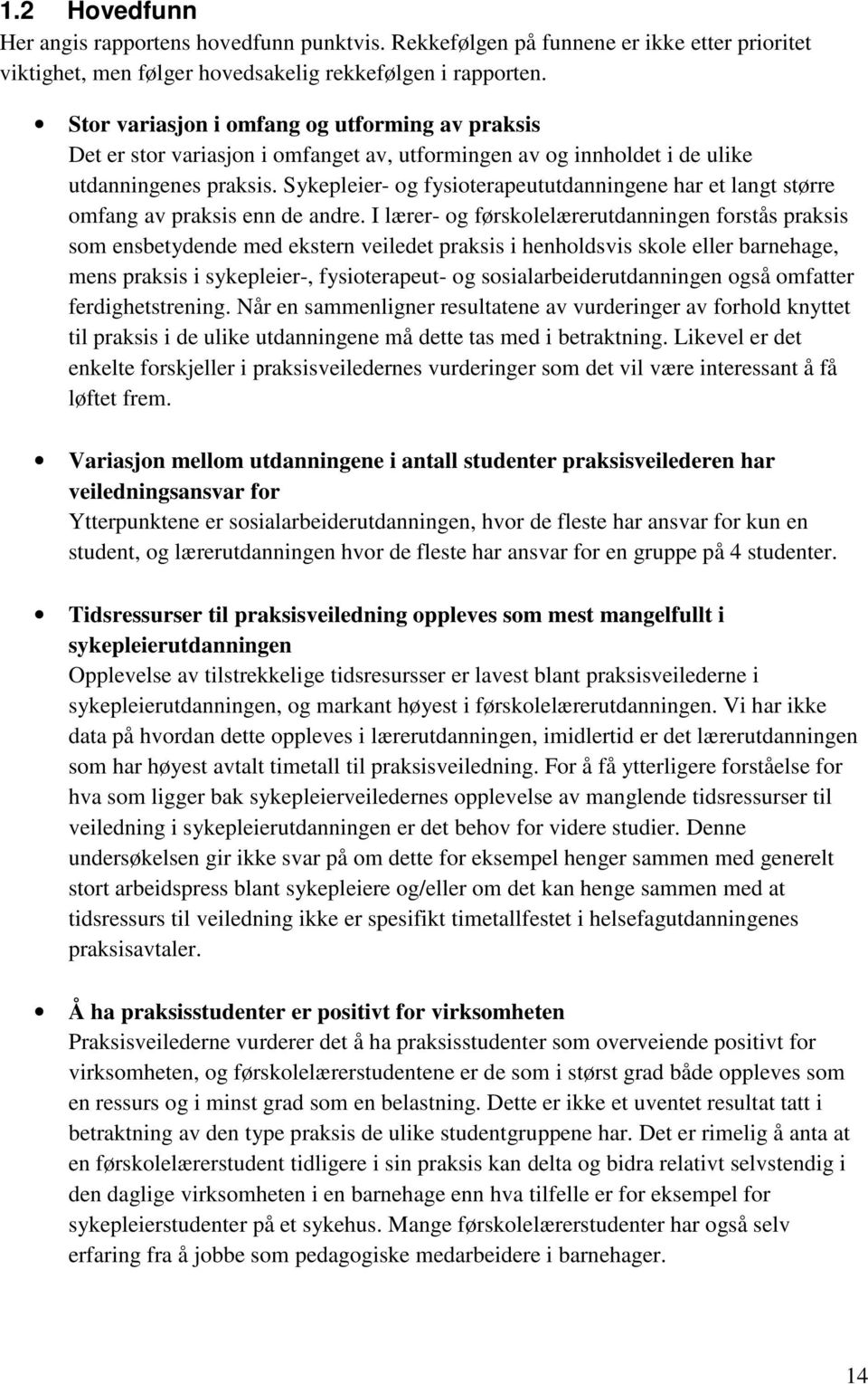 Sykepleier- og fysioterapeututdanningene har et langt større omfang av praksis enn de andre.