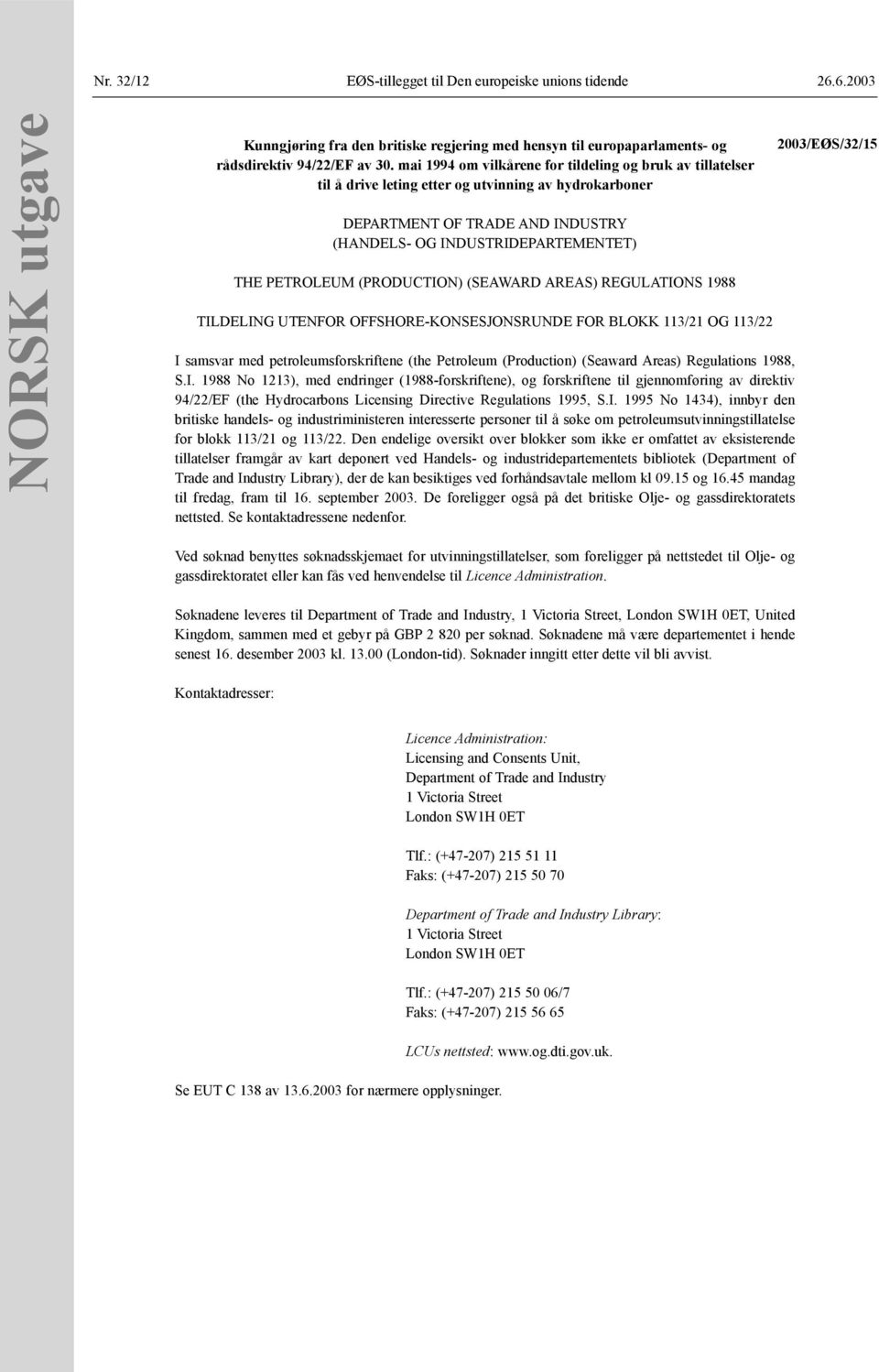 (PRODUCTION) (SEAWARD AREAS) REGULATIONS 1988 TILDELING UTENFOR OFFSHORE-KONSESJONSRUNDE FOR BLOKK 113/21 OG 113/22 I samsvar med petroleumsforskriftene (the Petroleum (Production) (Seaward Areas)