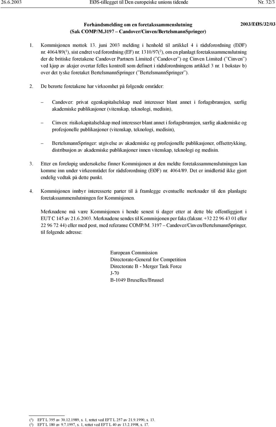 1310/97( 2 ), om en planlagt foretakssammenslutning der de britiske foretakene Candover Partners Limited ( Candover ) og Cinven Limited ( Cinven ) ved kjøp av aksjer overtar felles kontroll som