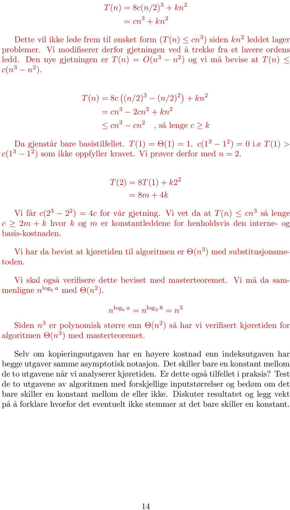 Θ(1) = 1 c(1 3 1 2 ) = 0 ie T (1) > c(1 3 1 2 ) som ikke oppfyller kravet Vi prøver derfor med n = 2 T (2) = 8T (1) + k2 2 = 8m + 4k Vi får c(2 3 2 2 ) = 4c for vår gjetning Vi vet da at T (n) cn 3