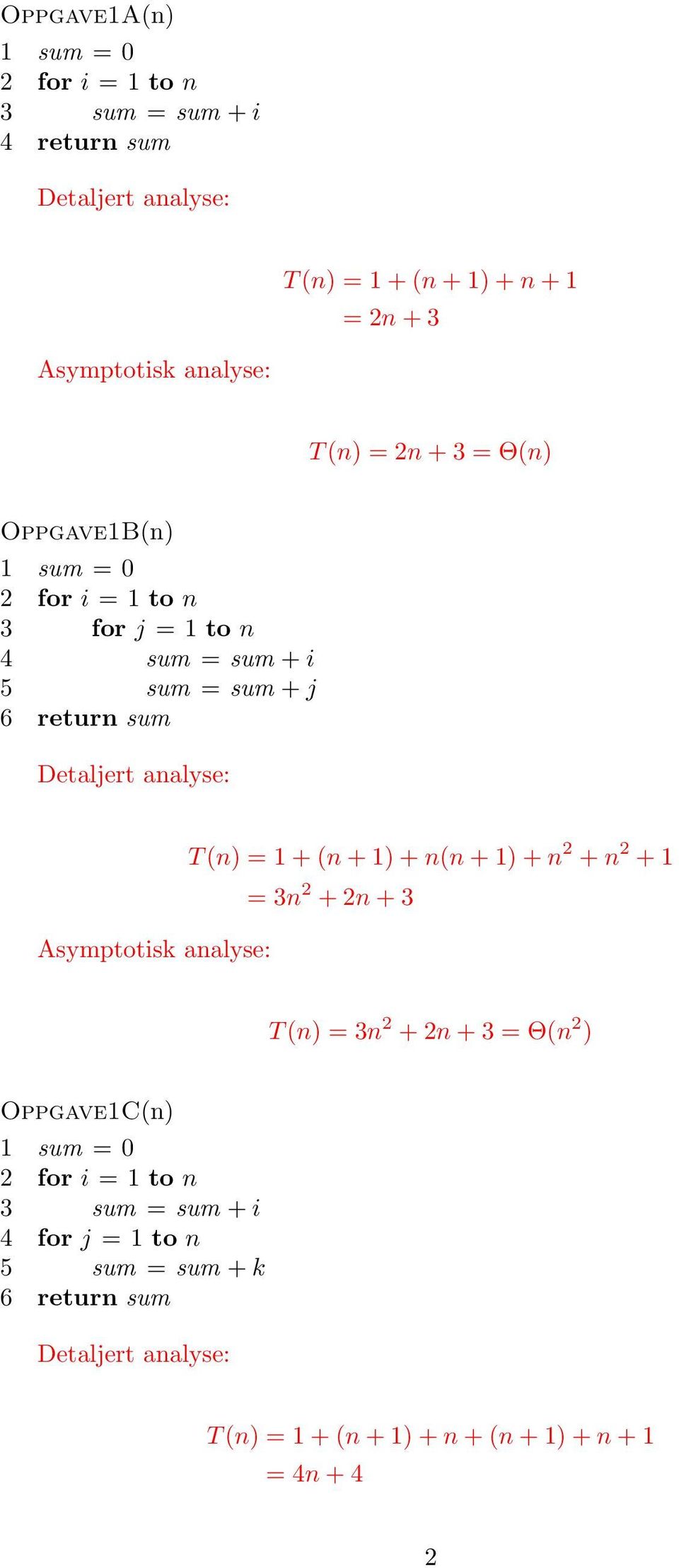 analyse: Asymptotisk analyse: T (n) = 1 + (n + 1) + n(n + 1) + n 2 + n 2 + 1 = 3n 2 + 2n + 3 T (n) = 3n 2 + 2n + 3 = Θ(n 2 ) Oppgave1C(n) 1 sum