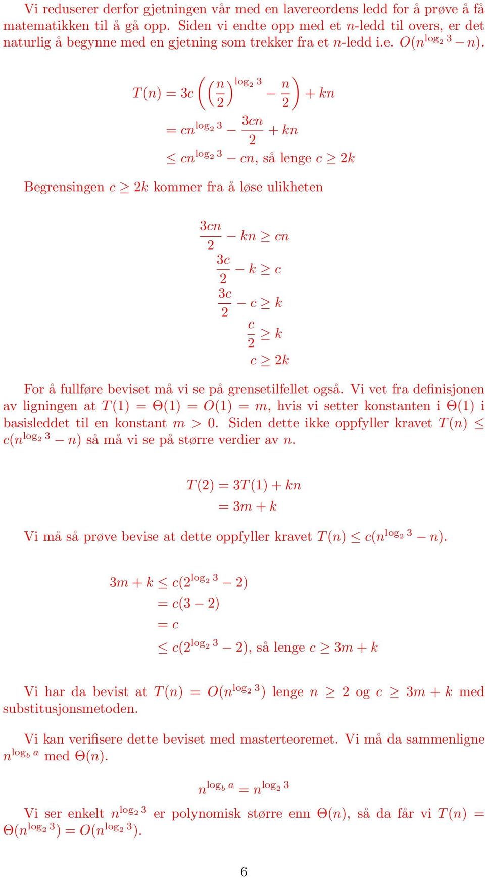 3c 2 c k c 2 k c 2k For å fullføre beviset må vi se på grensetilfellet også Vi vet fra definisjonen av ligningen at T (1) = Θ(1) = O(1) = m, hvis vi setter konstanten i Θ(1) i basisleddet til en