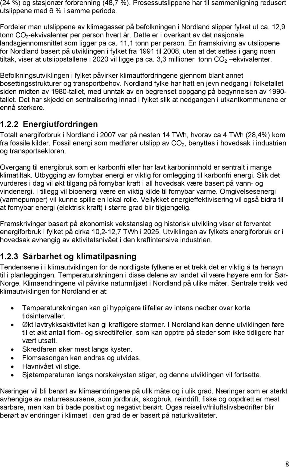 Dette er i overkant av det nasjonale landsgjennomsnittet som ligger på ca. 11,1 tonn per person.