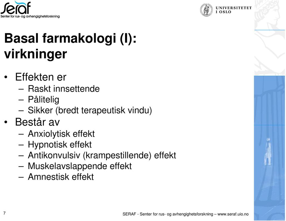 effekt Antikonvulsiv (krampestillende) effekt Muskelavslappende effekt