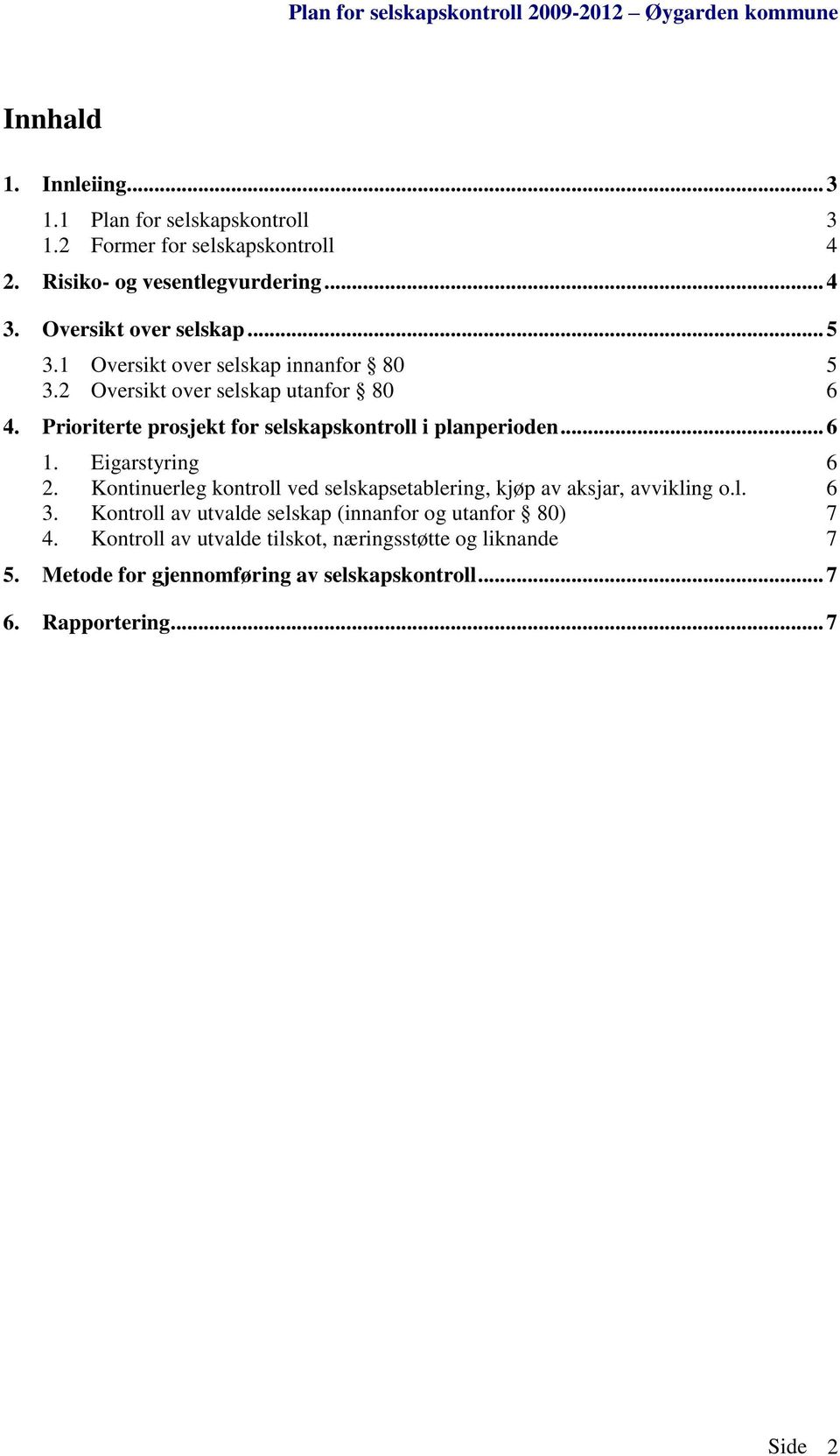 Prioriterte prosjekt for selskapskontroll i planperioden... 6 1. Eigarstyring 6 2.