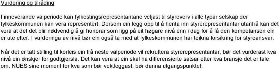 etter. I vurderinga av nivå bør ein også ta med at fylkeskommunen har teikna forsikring for styreansvar.