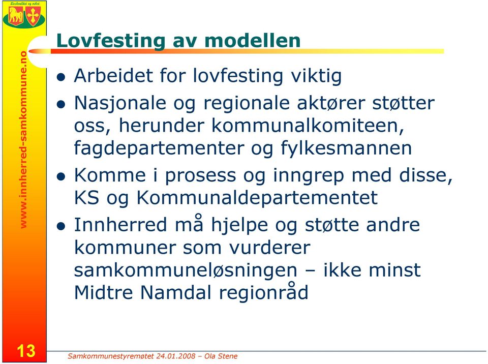 støtter oss, herunder kommunalkomiteen, fagdepartementer og fylkesmannen Komme i prosess og