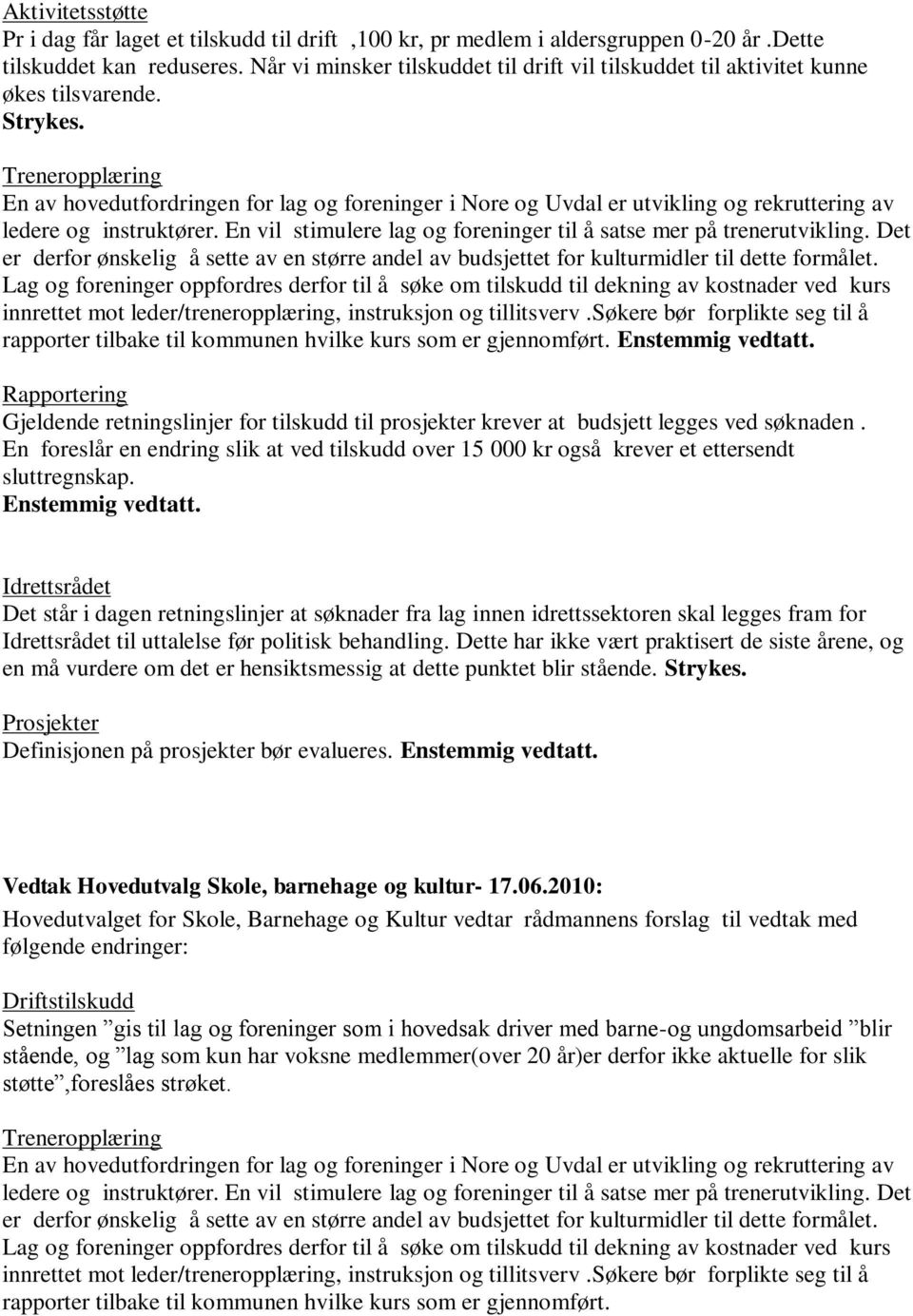 Treneropplæring En av hovedutfordringen for lag og foreninger i Nore og Uvdal er utvikling og rekruttering av ledere og instruktører.