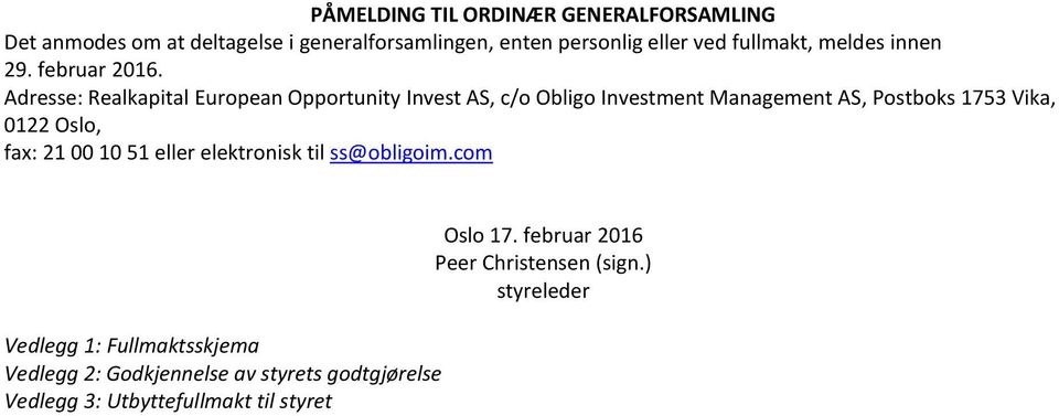 Adresse: Realkapital European Opportunity Invest AS, c/o Obligo Investment Management AS, Postboks 1753 Vika, 0122 Oslo, fax: