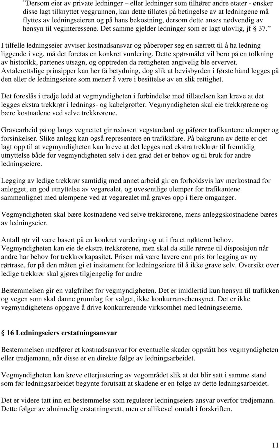 I tilfelle ledningseier avviser kostnadsansvar og påberoper seg en særrett til å ha ledning liggende i veg, må det foretas en konkret vurdering.