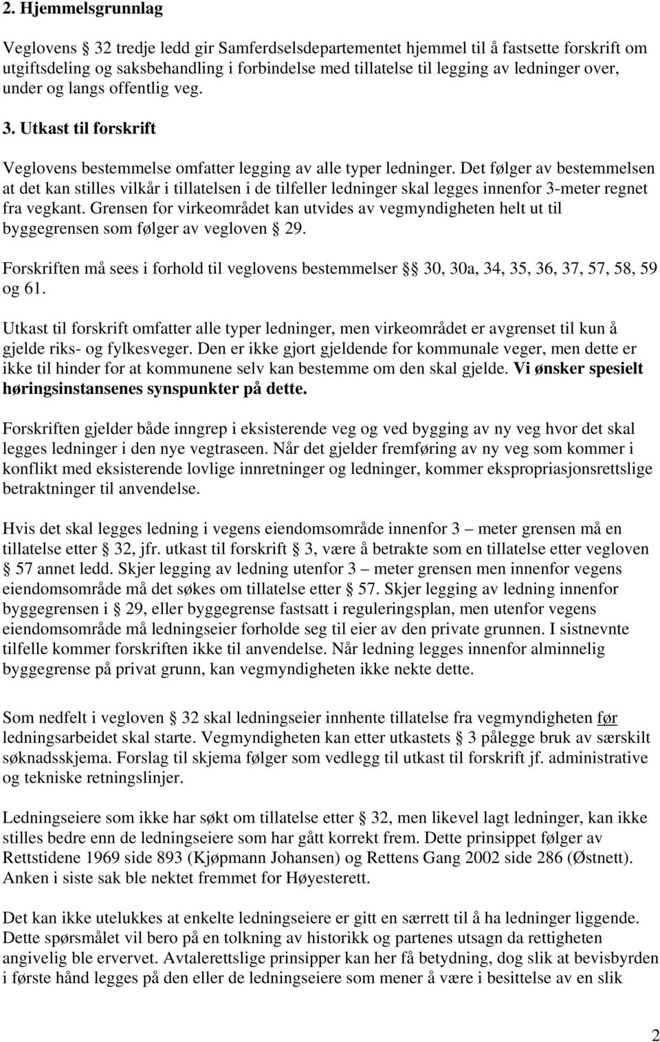 Det følger av bestemmelsen at det kan stilles vilkår i tillatelsen i de tilfeller ledninger skal legges innenfor 3-meter regnet fra vegkant.