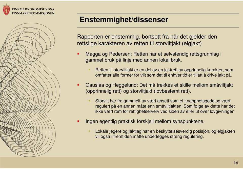 Retten til storviltjakt er en del av en jaktrett av opprinnelig karakter, som omfatter alle former for vilt som det til enhver tid er tillatt å drive jakt på.