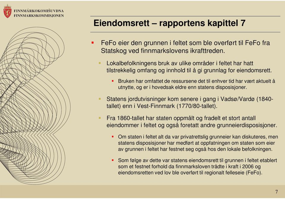 Bruken har omfattet de ressursene det til enhver tid har vært aktuelt å utnytte, og er i hovedsak eldre enn statens disposisjoner.