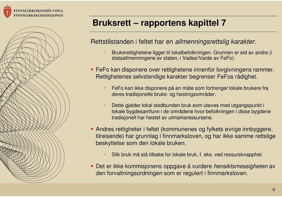 Rettighetenes selvstendige karakter begrenser FeFos rådighet. FeFo kan ikke disponere på en måte som fortrenger lokale brukere fra deres tradisjonelle bruks- og høstingsområder.