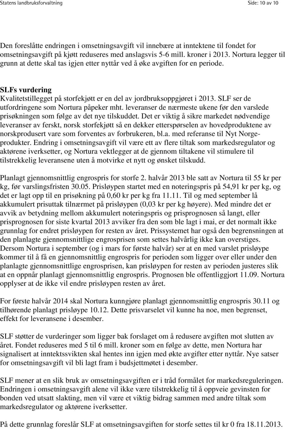 SLF ser de utfordringene som Nortura påpeker mht. leveranser de nærmeste ukene før den varslede prisøkningen som følge av det nye tilskuddet.