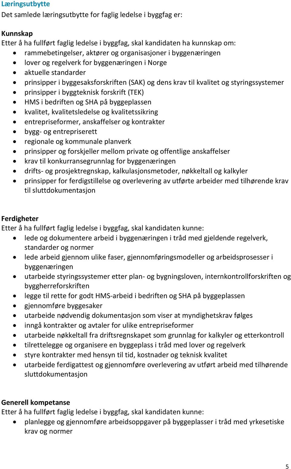 byggteknisk forskrift (TEK) HMS i bedriften og SHA på byggeplassen kvalitet, kvalitetsledelse og kvalitetssikring entrepriseformer, anskaffelser og kontrakter bygg- og entrepriserett regionale og