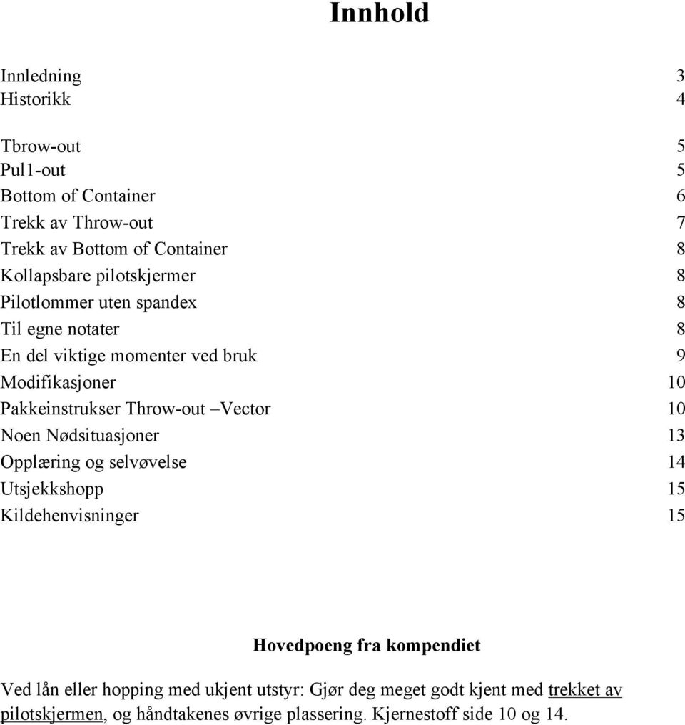 Pakkeinstrukser Throw-out Vector 10 Noen Nødsituasjoner 13 Opplæring og selvøvelse 14 Utsjekkshopp 15 Kildehenvisninger 15 Hovedpoeng fra