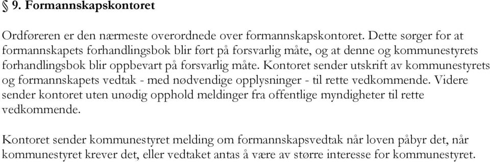 Kontoret sender utskrift av kommunestyrets og formannskapets vedtak - med nødvendige opplysninger - til rette vedkommende.