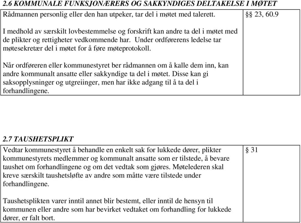 Under ordførerens ledelse tar møtesekretær del i møtet for å føre møteprotokoll.