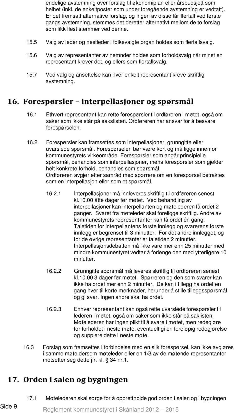 5 Valg av leder og nestleder i folkevalgte organ holdes som flertallsvalg. 15.