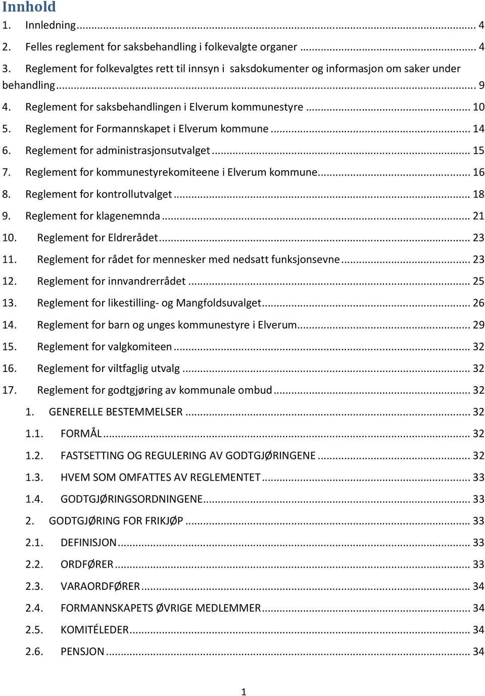Reglement for kommunestyrekomiteene i Elverum kommune... 16 8. Reglement for kontrollutvalget... 18 9. Reglement for klagenemnda... 21 10. Reglement for Eldrerådet... 23 11.