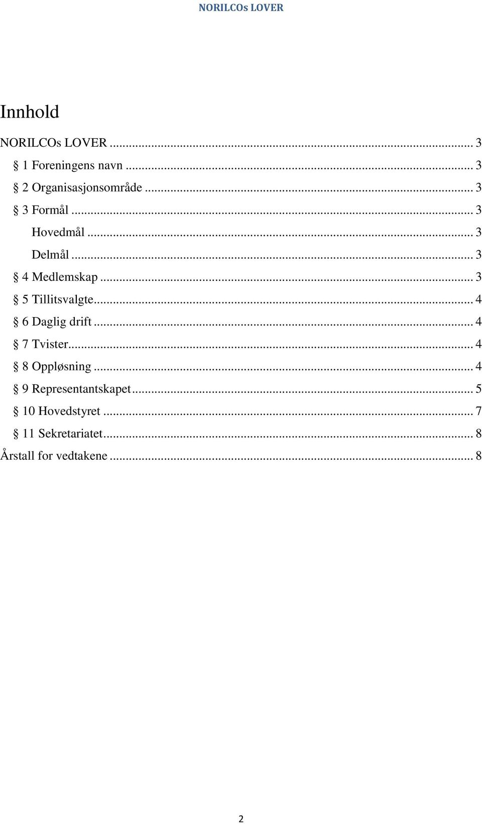 .. 4 6 Daglig drift... 4 7 Tvister... 4 8 Oppløsning... 4 9 Representantskapet.