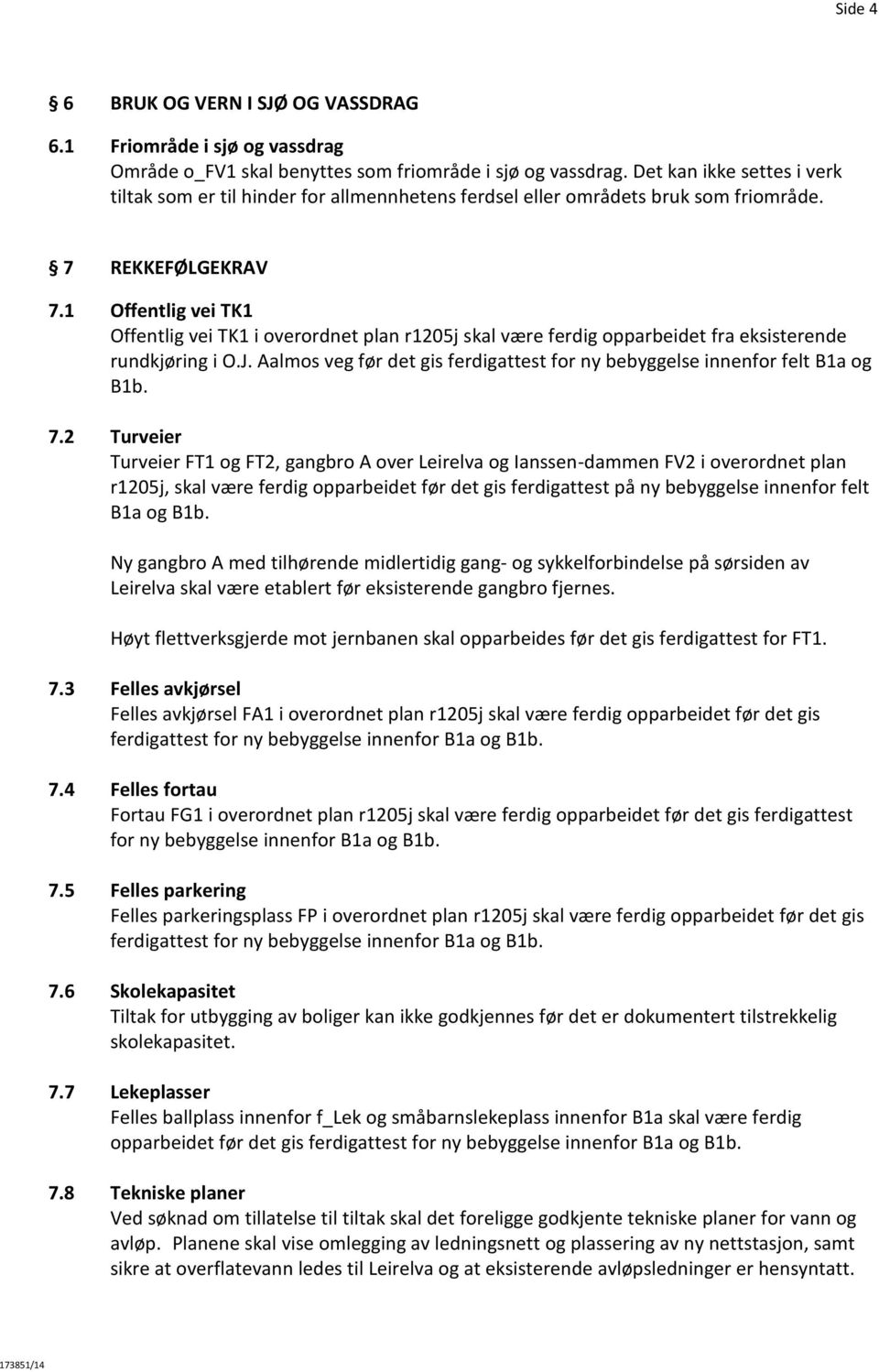 1 Offentlig vei TK1 Offentlig vei TK1 i overordnet plan r1205j skal være ferdig opparbeidet fra eksisterende rundkjøring i O.J.