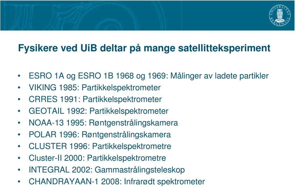 Partikkelspektrometer NOAA-13 1995: Røntgenstrålingskamera POLAR 1996: Røntgenstrålingskamera CLUSTER 1996: