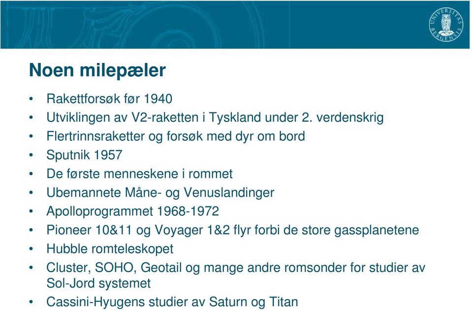 Måne- og Venuslandinger Apolloprogrammet 1968-1972 Pioneer 10&11 og Voyager 1&2 flyr forbi de store gassplanetene