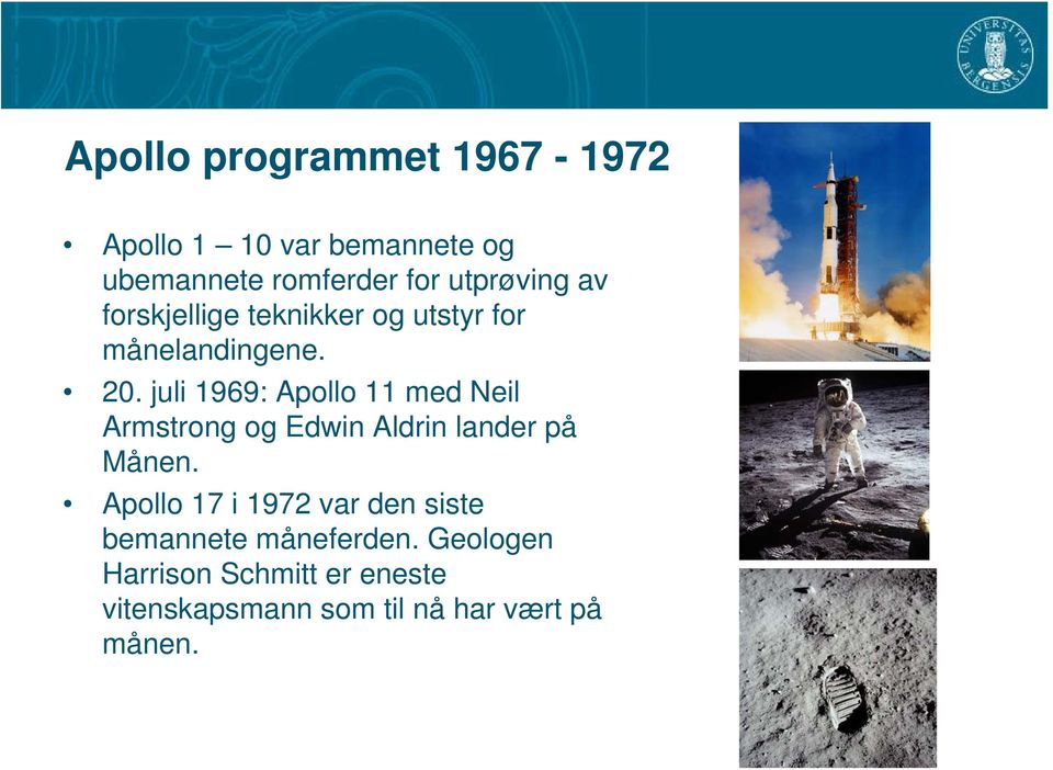 juli 1969: Apollo 11 med Neil Armstrong og Edwin Aldrin lander på Månen.