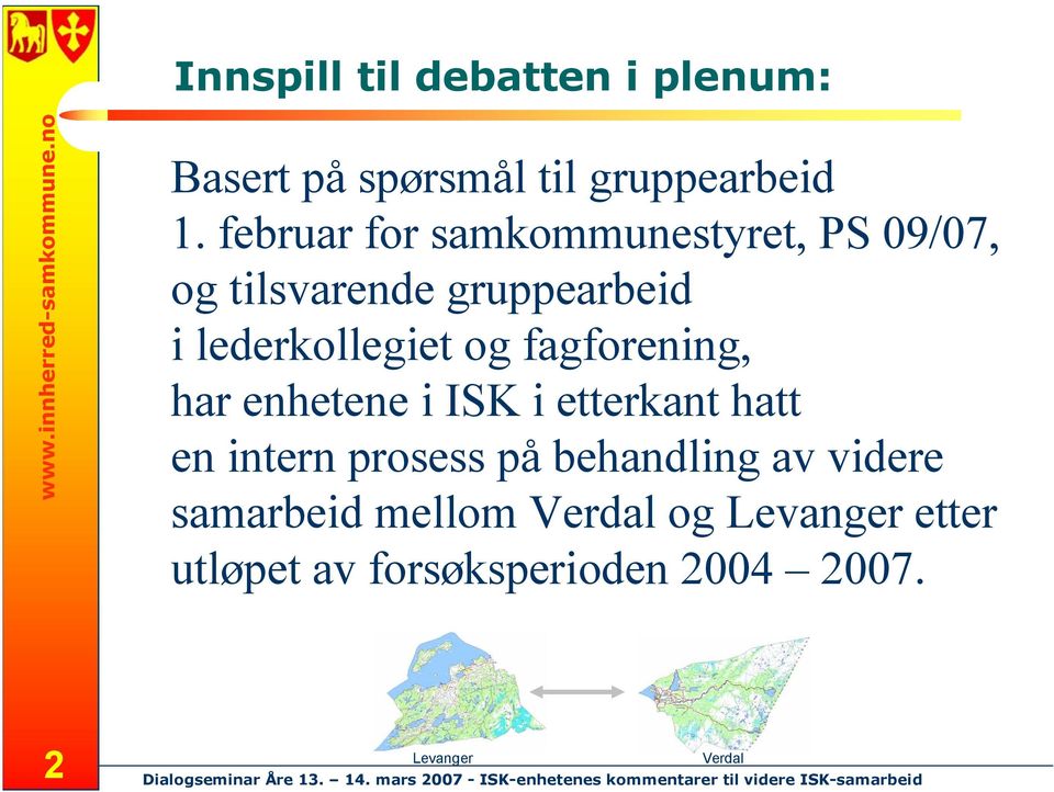 og fagforening, har enhetene i ISK i etterkant hatt en intern prosess på behandling av