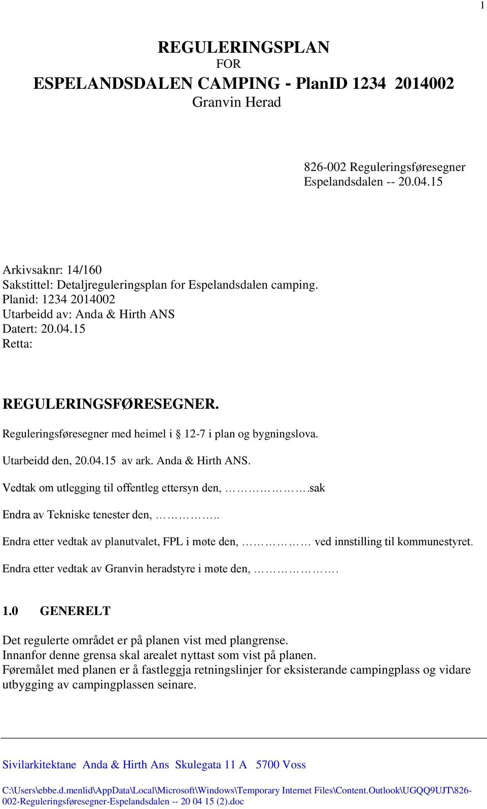 Reguleringsføresegner med heimel i 12-7 i plan og bygningslova. Utarbeidd den, 20.04.15 av ark. Anda & Hirth ANS. Vedtak om utlegging til offentleg ettersyn den,.sak Endra av Tekniske tenester den,.