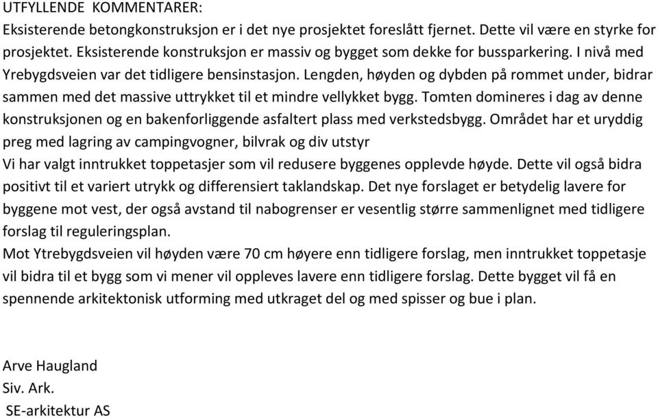 Lengden, høyden og dybden på rommet under, bidrar sammen med det massive uttrykket til et mindre vellykket bygg.