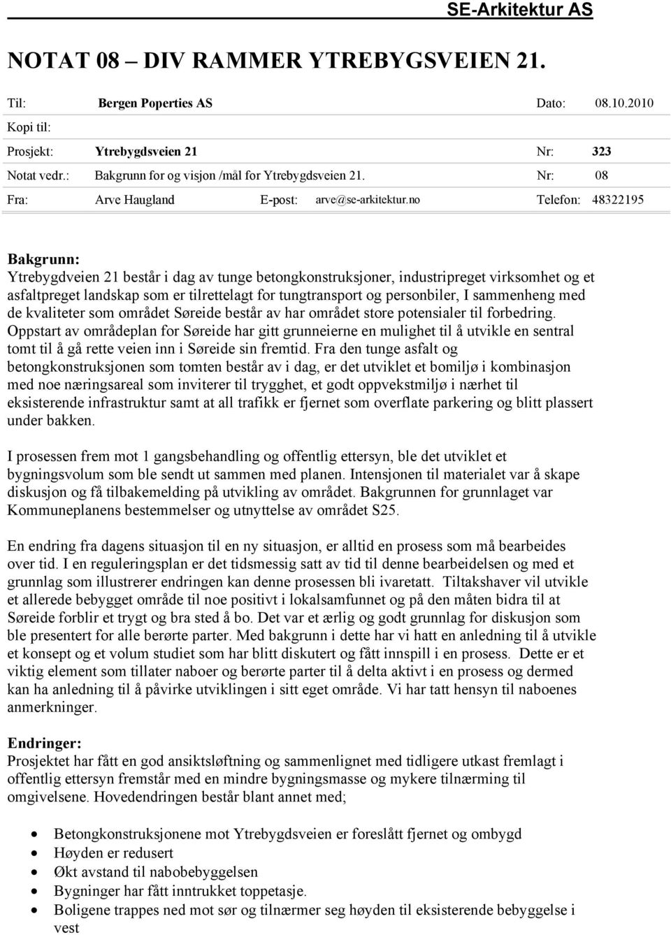 no Telefon: 48322195 Bakgrunn: Ytrebygdveien 21 består i dag av tunge betongkonstruksjoner, industripreget virksomhet og et asfaltpreget landskap som er tilrettelagt for tungtransport og personbiler,