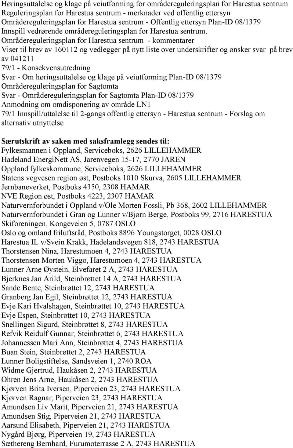 Områdereguleringsplan for Harestua sentrum - kommentarer Viser til brev av 160112 og vedlegger på nytt liste over underskrifter og ønsker svar på brev av 041211 79/1 - Konsekvensutredning Svar - Om