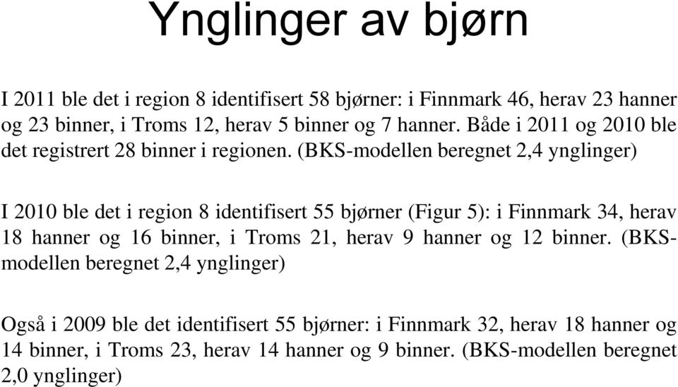 (BKS-modellen beregnet 2,4 ynglinger) I 2010 ble det i region 8 identifisert 55 bjørner (Figur 5): i Finnmark 34, herav 18 hanner og 16 binner, i Troms