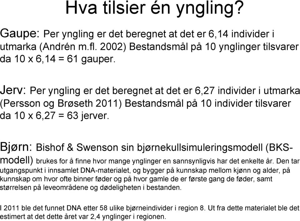 Bjørn: Bishof & Swenson sin bjørnekullsimuleringsmodell (BKSmodell) brukes for å finne hvor mange ynglinger en sannsynligvis har det enkelte år.