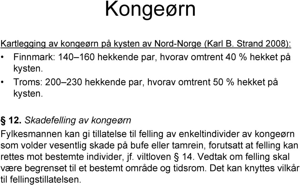 Troms: 200 230 hekkende par, hvorav omtrent 50 % hekket på kysten. 12.