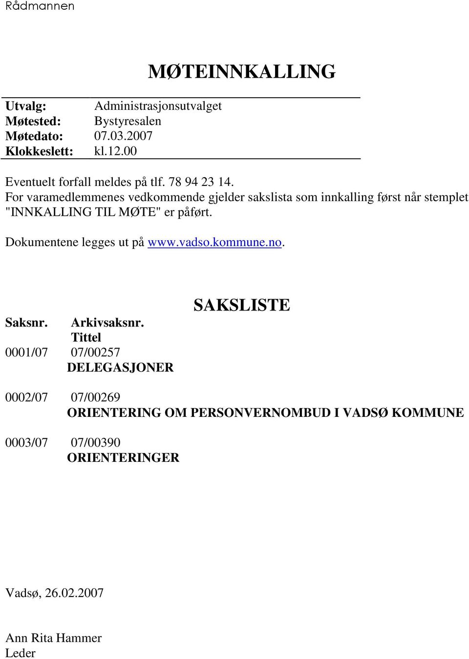 For varamedlemmenes vedkommende gjelder sakslista som innkalling først når stemplet "INNKALLING TIL MØTE" er påført.