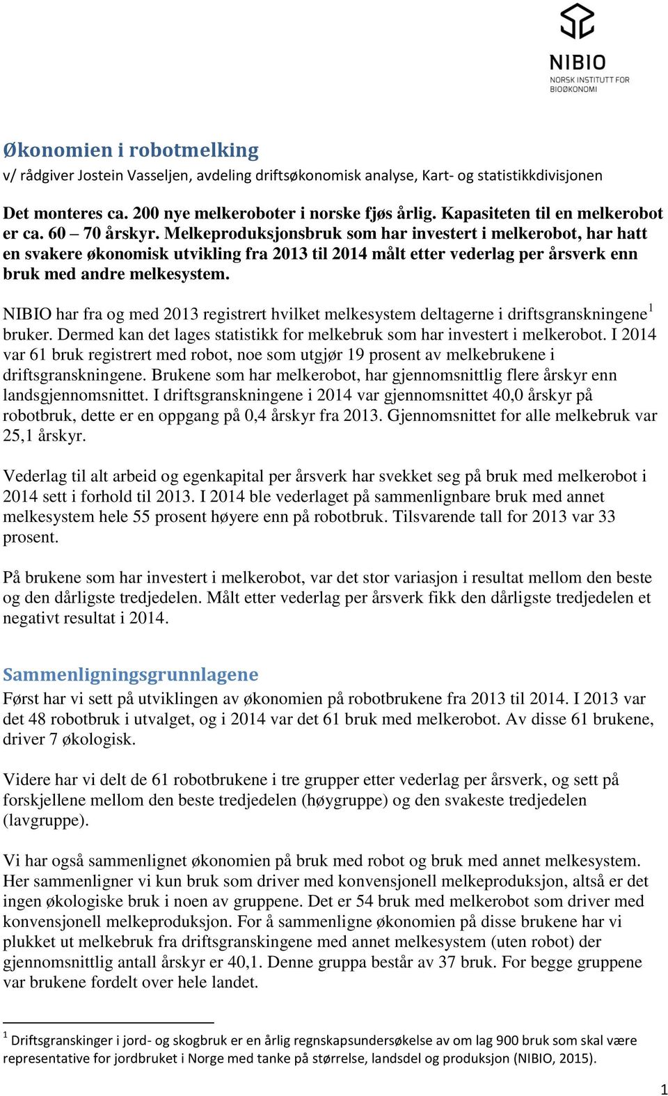 Melkeproduksjonsbruk som har investert i melkerobot, har hatt en svakere økonomisk utvikling fra 2013 til 2014 målt etter vederlag per årsverk enn bruk med andre melkesystem.