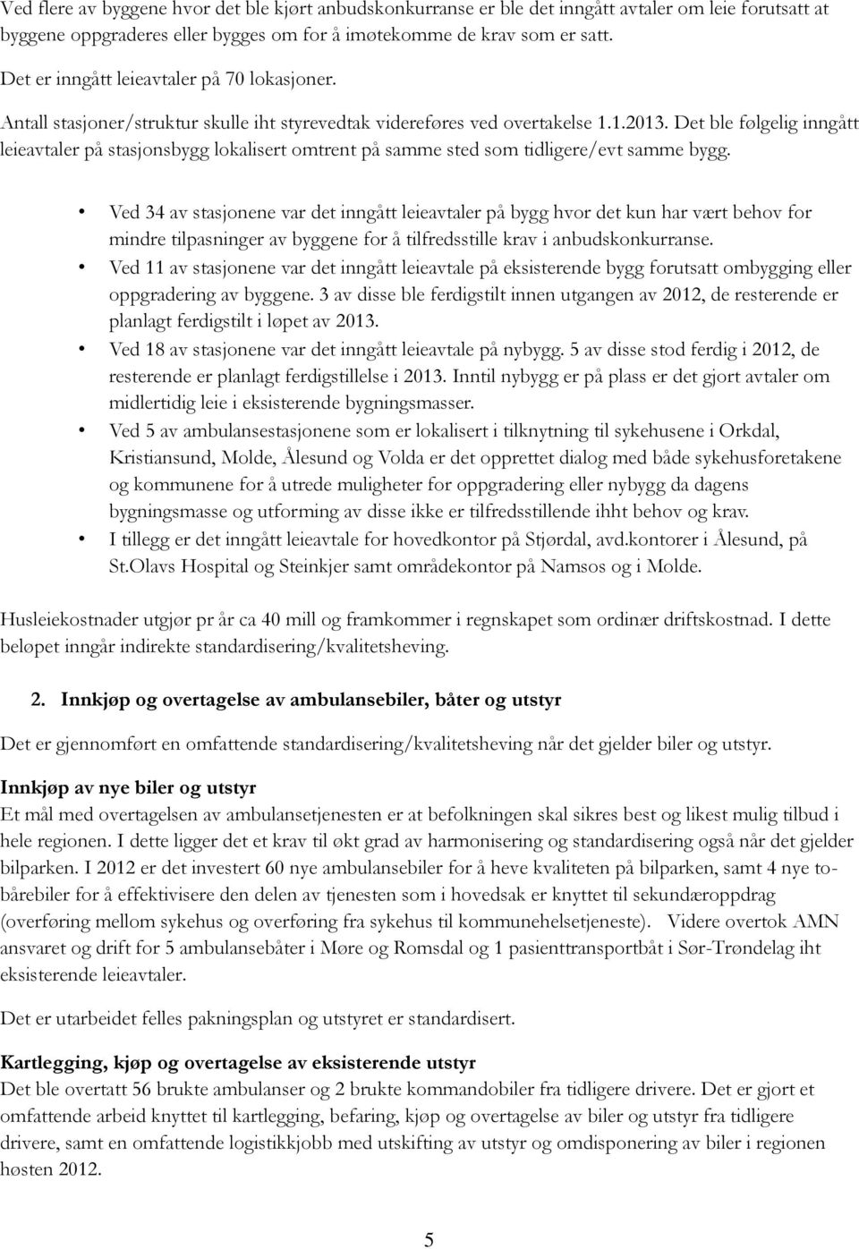 Det ble følgelig inngått leieavtaler på stasjonsbygg lokalisert omtrent på samme sted som tidligere/evt samme bygg.