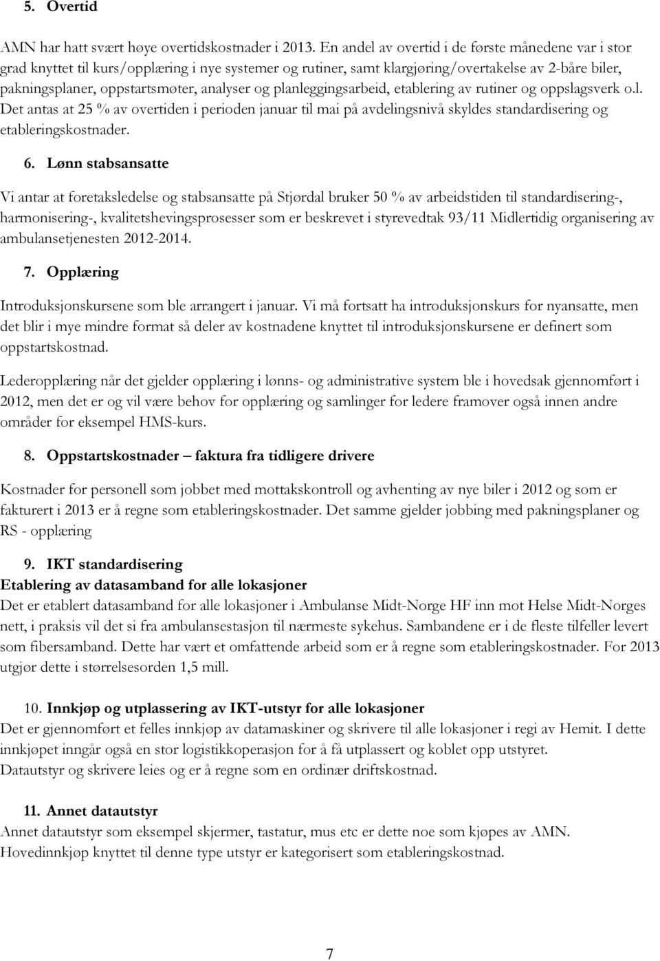 og planleggingsarbeid, etablering av rutiner og oppslagsverk o.l. Det antas at 25 % av overtiden i perioden januar til mai på avdelingsnivå skyldes standardisering og etableringskostnader. 6.