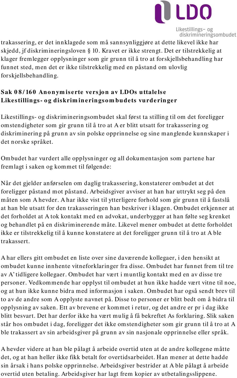 Sak 08/160 Anonymiserte versjon av LDOs uttalelse Likestillings- og diskrimineringsombudets vurderinger Likestillings- og diskrimineringsombudet skal først ta stilling til om det foreligger